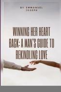 Winning Her Heart Back di Emmanuel Joseph edito da Blurb