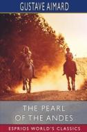 The Pearl of the Andes (Esprios Classics) di Gustave Aimard edito da Blurb
