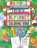 Animal French Alphabet Coloring Book di Alphabe Frensh Alphabe edito da Independently Published