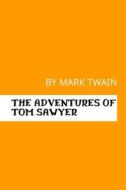 The Adventures Of Tom Sawyer By Mark Twain di Mark Twain edito da Independently Published