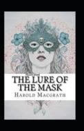 The Lure Of The Mask Annotated di MacGrath Harold MacGrath edito da Independently Published