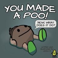 You Made a Poo, Now What Does It Do? di Jonno H edito da Lawndart Books