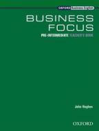 Business Focus Pre-intermediate: Teacher's Book di John Hughes, D. Grant, Robert McLarty edito da Oxford University Press