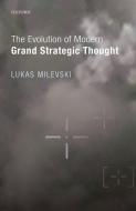 The Evolution of Modern Grand Strategic Thought di Lukas Milevski edito da PAPERBACKSHOP UK IMPORT