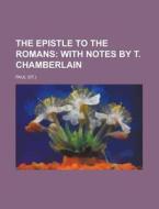 The Epistle To The Romans; With Notes By T. Chamberlain di Paul edito da General Books Llc
