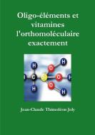 Oligo-éléments et vitamines l'orthomoléculaire exactement di Jean-Claude Thimoléon Joly edito da Lulu.com