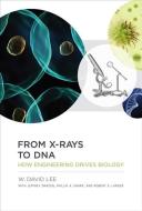 From X-Rays to DNA - How Engineering Drives Biology di W. David Lee edito da MIT Press