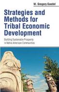Strategies and Methods for Tribal Economic Development: Building Sustainable Prosperity in Native American Communities edito da Aspatore Books