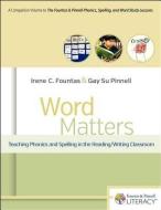 Word Matters: Teaching Phonics and Spelling in the Reading/Writing Classroom di Irene Fountas, Gay Su Pinnell edito da HEINEMANN EDUC BOOKS