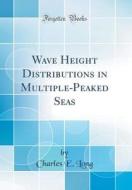 Wave Height Distributions in Multiple-Peaked Seas (Classic Reprint) di Charles E. Long edito da Forgotten Books