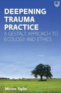 Deepening Trauma Practice: An Ecology Of Ethics And Care, 1e di TAYLOR edito da Open University Press