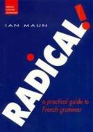 Radical!: A Practical Guide to French Grammar di Ian Maun edito da Routledge