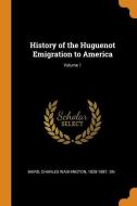 History of the Huguenot Emigration to America; Volume 1 edito da FRANKLIN CLASSICS TRADE PR