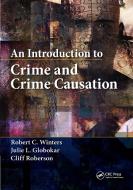An Introduction To Crime And Crime Causation di Robert C. Winters, Julie L. Globokar, Cliff Roberson edito da Taylor & Francis Ltd