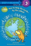 How to Help the Earth-By the Lorax (Dr. Seuss) di Tish Rabe edito da RANDOM HOUSE