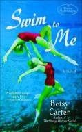Swim to Me di Betsy Carter edito da BANTAM DELL