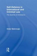Self-defence In International And Criminal Law di Onder Bakircioglu edito da Taylor & Francis Ltd