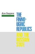 The Finno-Ugric Republics and the Russian State di Rein Taagepera edito da Taylor & Francis Ltd