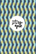 Make Your Life Epic di Awesome Inc, Nicole Perry, Rebekah Lipp edito da La Donna Moderna