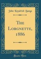 The Lorgnette, 1886 (Classic Reprint) di John Kendrick Bangs edito da Forgotten Books