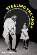 Stealing the Show di Miriam J. Petty edito da University of California Press