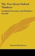 The Two Great Oxford Thinkers: Cardinal di RICHARD HOLT HUTTON edito da Kessinger Publishing