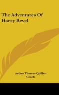 The Adventures Of Harry Revel di ARTHU QUILLER-COUCH edito da Kessinger Publishing