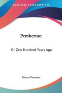 Pemberton: Or One Hundred Years Ago di HENRY PETERSON edito da Kessinger Publishing