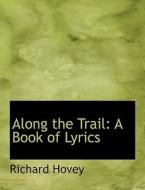Along the Trail: A Book of Lyrics di Richard Hovey edito da BiblioLife