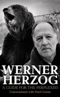 Werner Herzog: A Guide for the Perplexed: Conversations with Paul Cronin di Paul Cronin edito da Faber And Faber Ltd.