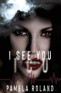 I See You: ICU di Pamela Roland edito da LIGHTNING SOURCE INC