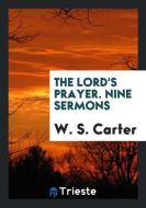 The Lord's Prayer. Nine Sermons di W. S. Carter edito da LIGHTNING SOURCE INC