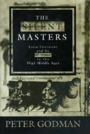 The Silent Masters: Latin Literature and Its Censors in the High Middle Ages di Peter Godman edito da Princeton University Press