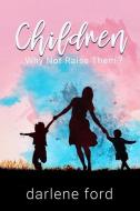 Children... Why Not Raise Them? di Darlene Ford edito da LIGHTNING SOURCE INC