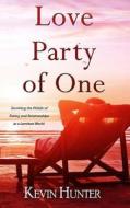 Love Party of One: Surviving the Pitfalls of Dating and Relationships in a Loveless World di Kevin Hunter edito da LIGHTNING SOURCE INC