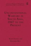 Unconventional Warfare in South Asia, 1947 to the Present di Dr. Kaushik Roy edito da Taylor & Francis Ltd