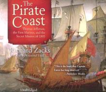 Pirate Coast: Thomas Jefferson, the First Marines, and the Secret Mission of 1805 di Richard Zacks edito da Blackstone Audiobooks