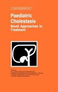 Paediatric Cholestasis: Novel Approaches To Treatment edito da Kluwer Academic Publishers