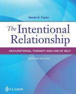 The Intentional Relationship: Occupational Therapy and Use of Self di Renee R. Taylor edito da F A DAVIS CO