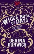 The Wicca Book of Days: Legend and Lore for Every Day of the Year di Gerina Dunwich edito da KENSINGTON PUB CORP