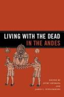 Living with the Dead in the Andes di Izumi Shimada, James L. Fitzsimmons edito da The University of Arizona Press