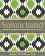 Samarkand: Recipes and Stories from Central Asia and the Caucasus di Caroline Eden edito da KYLE BOOKS