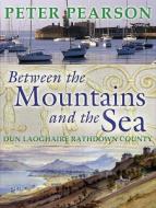 Between The Mountains And The Sea di Peter Pearson edito da O\'brien Press Ltd