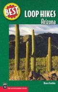 Best Loop Hikes Arizona di Bruce Grubbs edito da MOUNTAINEERS BOOKS