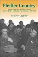 Pfeiffer Country: The Tenant Farms and Business Activities of Paul Pfeiffer in Clay County, Arkansas, 1902-1954 di Sherry Laymon edito da BUTLER CTR FOR ARKANSAS STUDIE