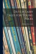 Dutch Fairy Tales for Young Folks di William Elliot Griffis edito da LIGHTNING SOURCE INC