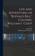 Life and Adventures of Buffalo Bill, Colonel William F. Cody di William Lightfoot Visscher, Buffalo Bill edito da LEGARE STREET PR