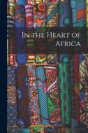 In the Heart of Africa di Anonymous edito da LEGARE STREET PR