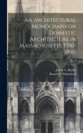 An Architectural Monograph on Domestic Architecture in Massachusetts, 1750-1800; No. 2 edito da LEGARE STREET PR