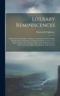 Literary Reminiscences: Wordsworth and Southey. Southey. Wordsworth, and Coleridge. Recollections of Grasmere. the Saracen's Head. Society of di Thomas De Quincey edito da LEGARE STREET PR